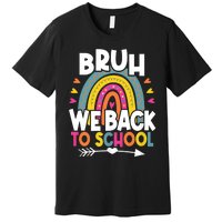 Bruh We Back Teachers Back To School Bruh We Back Rainbow Premium T-Shirt