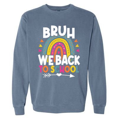 Bruh We Back Teachers Back To School Bruh We Back Rainbow Garment-Dyed Sweatshirt