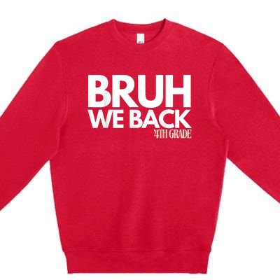 Bruh We Back 4th Grade First Day Of School Back To School Premium Crewneck Sweatshirt