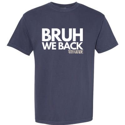 Bruh We Back 4th Grade First Day Of School Back To School Garment-Dyed Heavyweight T-Shirt