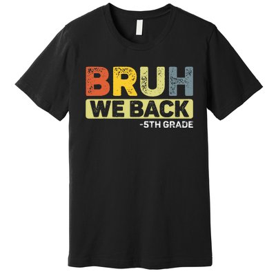 Bruh We Back 5th Grade Back To School Premium T-Shirt