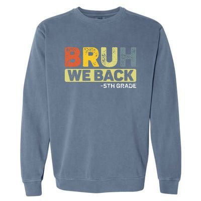 Bruh We Back 5th Grade Back To School Garment-Dyed Sweatshirt