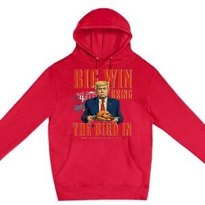 Big Win Bring The Bird In Funny Trump Thanksgiving Premium Pullover Hoodie