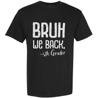 Bruh We Back 5th Grade First Day Of School Back To School Garment-Dyed Heavyweight T-Shirt