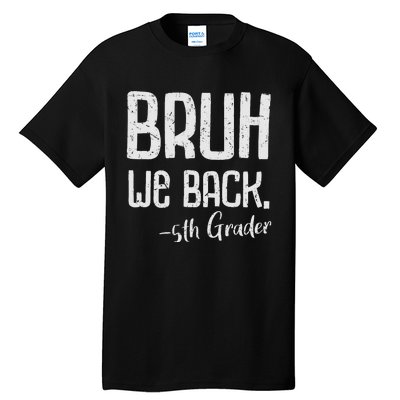 Bruh We Back 5th Grade First Day Of School Back To School Tall T-Shirt