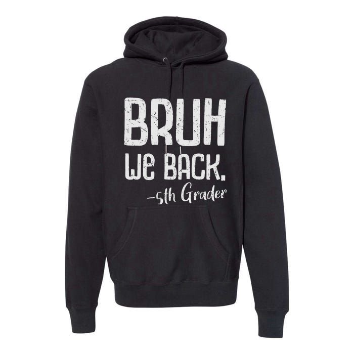 Bruh We Back 5th Grade First Day Of School Back To School Premium Hoodie