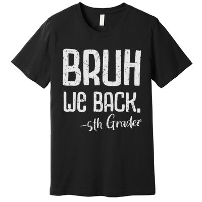 Bruh We Back 5th Grade First Day Of School Back To School Premium T-Shirt