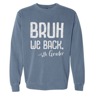 Bruh We Back 5th Grade First Day Of School Back To School Garment-Dyed Sweatshirt