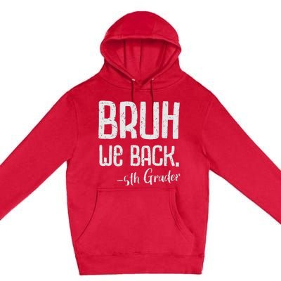 Bruh We Back 5th Grade First Day Of School Back To School Premium Pullover Hoodie