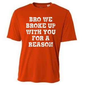 Bro We Broke Up With You For A Reason Cooling Performance Crew T-Shirt