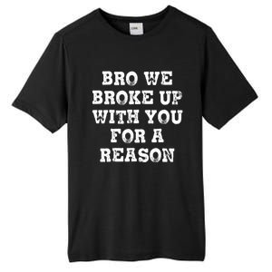 Bro We Broke Up With You For A Reason Tall Fusion ChromaSoft Performance T-Shirt