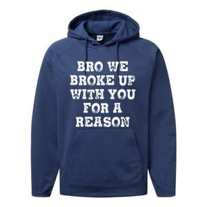 Bro We Broke Up With You For A Reason Performance Fleece Hoodie