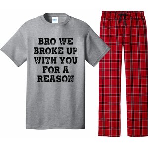 Bro We Broke Up With You For A Reason Pajama Set