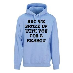 Bro We Broke Up With You For A Reason Unisex Surf Hoodie