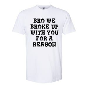 Bro We Broke Up With You For A Reason Softstyle CVC T-Shirt