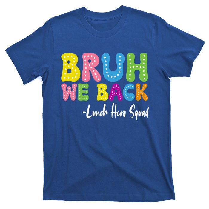 Bruh We Back Happy First Day Of School Lunch Hero Squad Gift T-Shirt