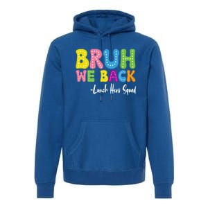 Bruh We Back Happy First Day Of School Lunch Hero Squad Gift Premium Hoodie