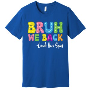 Bruh We Back Happy First Day Of School Lunch Hero Squad Gift Premium T-Shirt