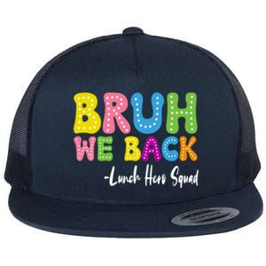 Bruh We Back Happy First Day Of School Lunch Hero Squad Gift Flat Bill Trucker Hat