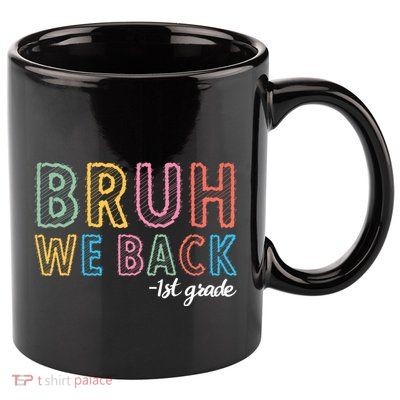 Bruh We Back 1st Grade Back To School 2024 11oz C Handle Ceramic Mug