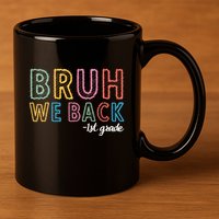 Bruh We Back 1st Grade Back To School 2024 11oz C Handle Ceramic Mug