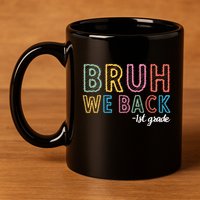 Bruh We Back 1st Grade Back To School 2024 11oz C Handle Ceramic Mug