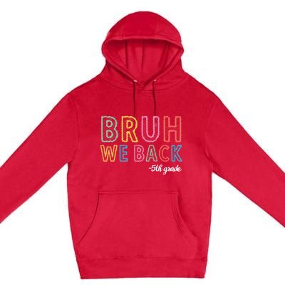 Bruh We Back 5th Grade Back To School Premium Pullover Hoodie