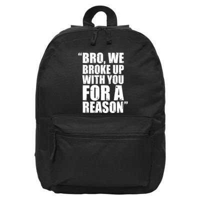 Bro We Broke Up With You For A Reason 16 in Basic Backpack
