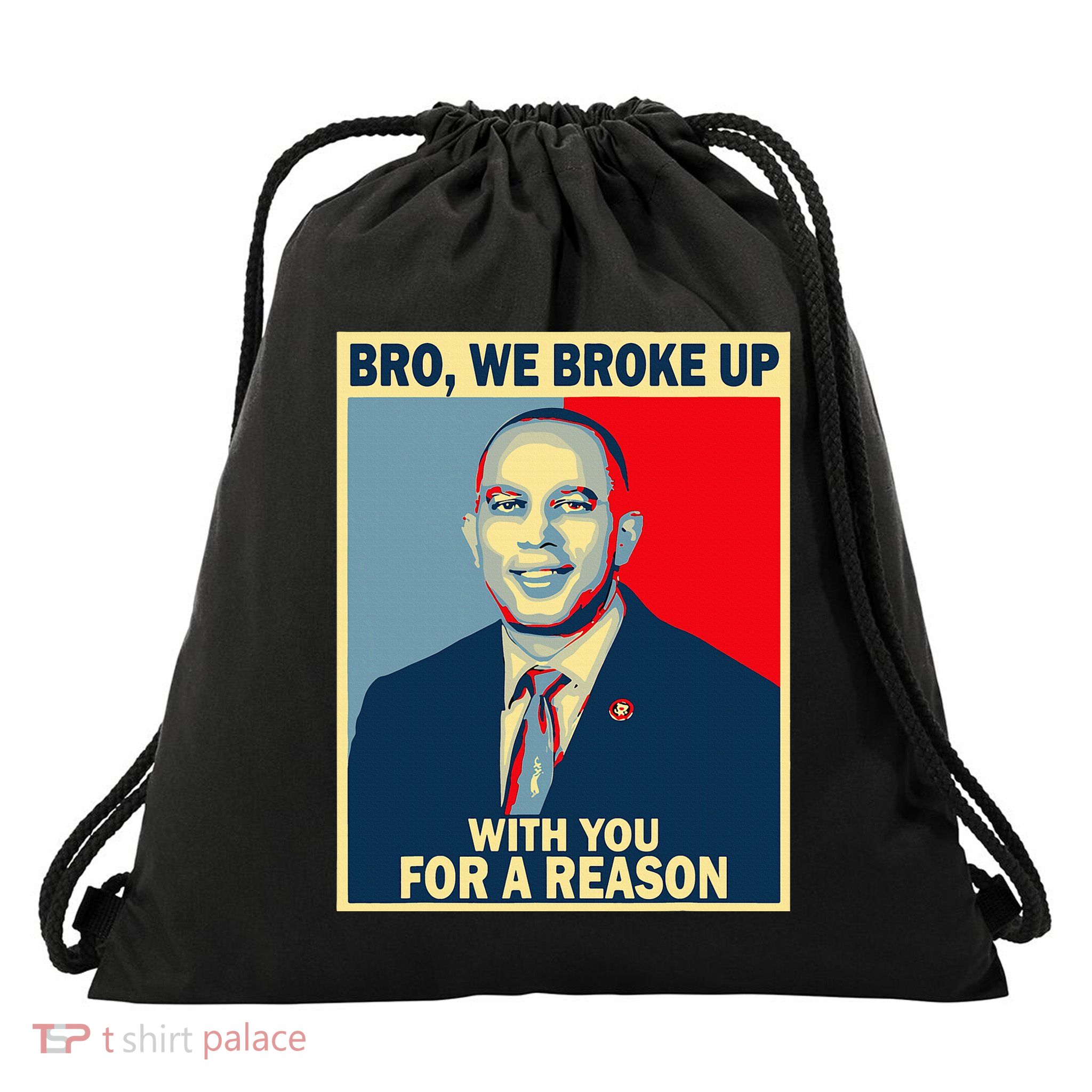 Bro We Broke Up With You For A Reason Drawstring Bag