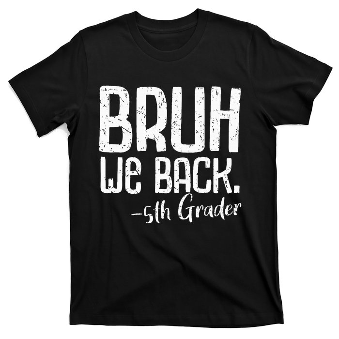 Bruh We Back 5th Grade First Day Of School Back To School T-Shirt