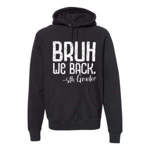 Bruh We Back 5th Grade First Day Of School Back To School Premium Hoodie