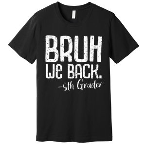 Bruh We Back 5th Grade First Day Of School Back To School Premium T-Shirt