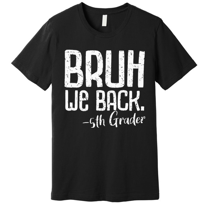 Bruh We Back 5th Grade First Day Of School Back To School Premium T-Shirt