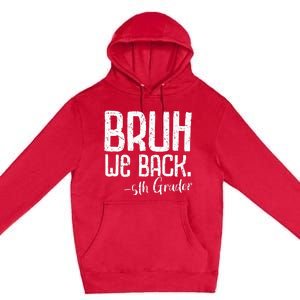 Bruh We Back 5th Grade First Day Of School Back To School Premium Pullover Hoodie