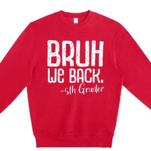 Bruh We Back 5th Grade First Day Of School Back To School Premium Crewneck Sweatshirt