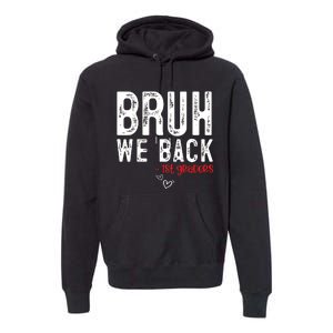 Bruh We Back 1st Graders First Grade Teachers Back To School Premium Hoodie