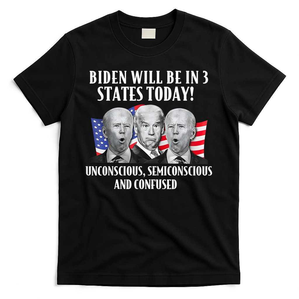 Biden Will Be In 3 States Today Funny Joe Biden Anti Biden T-Shirt