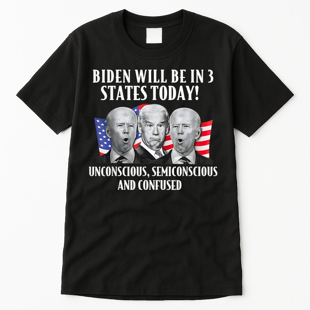 Biden Will Be In 3 States Today Funny Joe Biden Anti Biden Tall T-Shirt