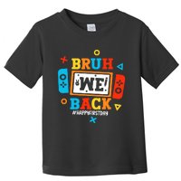 Bruh We Back To School Happy First Day Video Game Boy Toddler T-Shirt