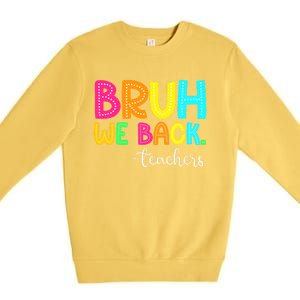 Bruh We Back Teachers Happy First Day Of School Students Premium Crewneck Sweatshirt