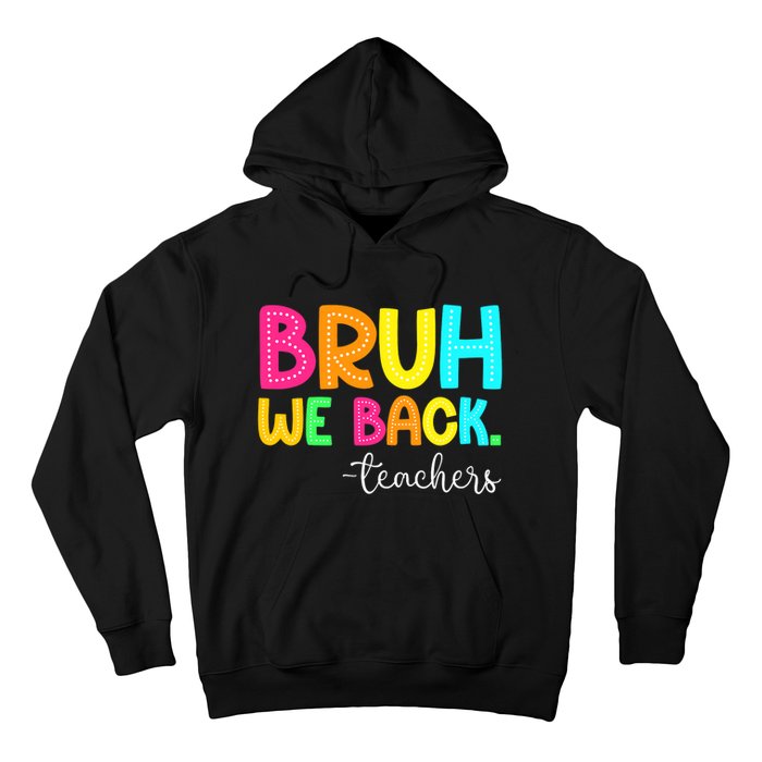 Bruh We Back Teachers Happy First Day Of School Students Hoodie