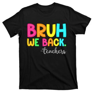 Bruh We Back Teachers Happy First Day Of School Students T-Shirt