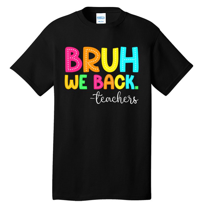 Bruh We Back Teachers Happy First Day Of School Students Tall T-Shirt