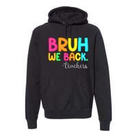 Bruh We Back Teachers Happy First Day Of School Students Premium Hoodie