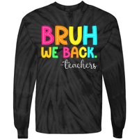 Bruh We Back Teachers Happy First Day Of School Students Tie-Dye Long Sleeve Shirt