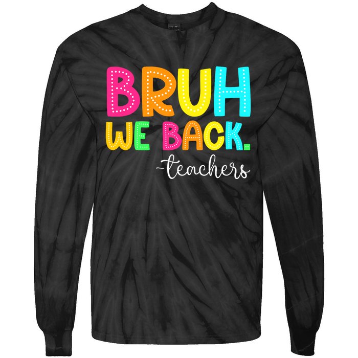 Bruh We Back Teachers Happy First Day Of School Students Tie-Dye Long Sleeve Shirt