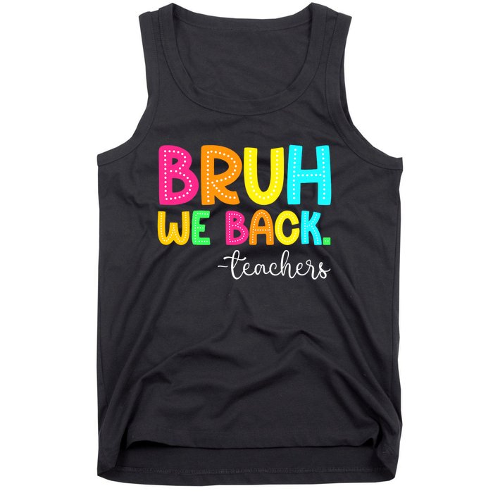 Bruh We Back Teachers Happy First Day Of School Students Tank Top