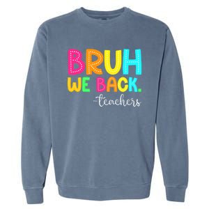 Bruh We Back Teachers Happy First Day Of School Students Garment-Dyed Sweatshirt