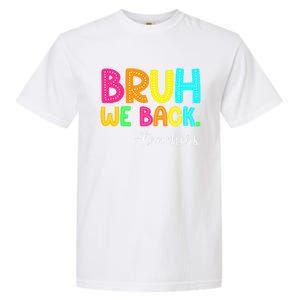 Bruh We Back Teachers Happy First Day Of School Students Garment-Dyed Heavyweight T-Shirt