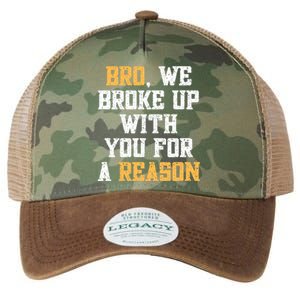 Bro We Broke Up With You For A Reason We Are Not Going Back Legacy Tie Dye Trucker Hat